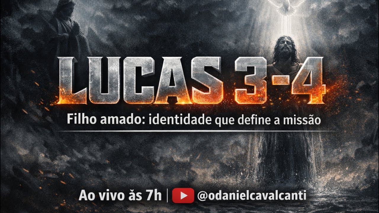 Lucas 3 - 4 | Filho amado: Identidade que define a missão @oDanielCavalcanti 