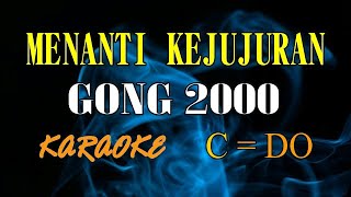 MENANTI KEJUJURAN KARAOKE GONG 2000 (C=DO)