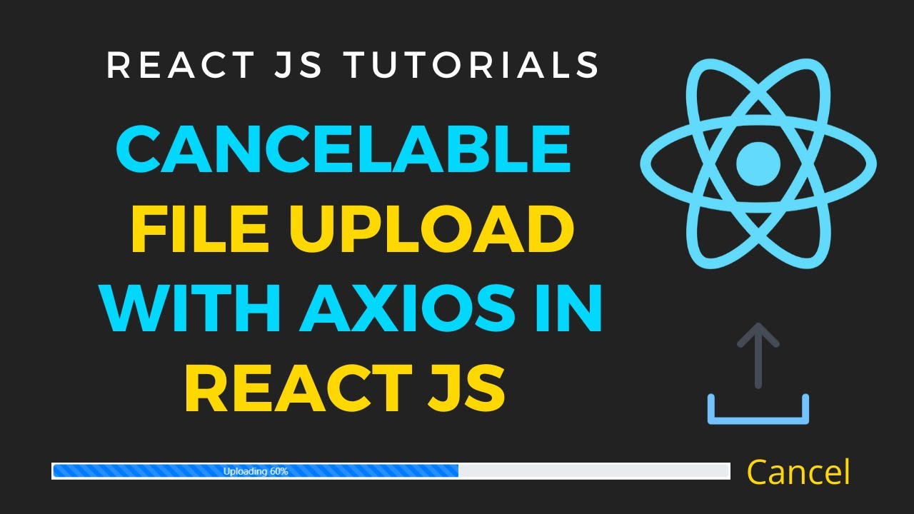 File Upload with cancel button and progress bar In ReactJS  Cancel axios request in Reactjs