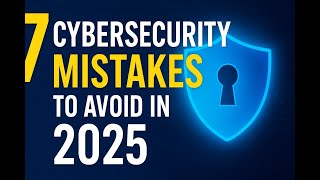 Are You Making These 7 Cybersecurity Mistakes?