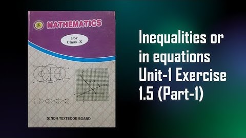 Inequalities or Inequations Mathematics of class 10th (Sindh textbook board) Exercise 1.5 (Part-1)