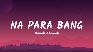 Mariah Deborah - Na Para Bang (lyrics)