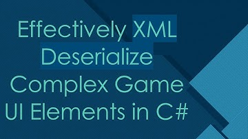 Effectively XML Deserialize Complex Game UI Elements in C#