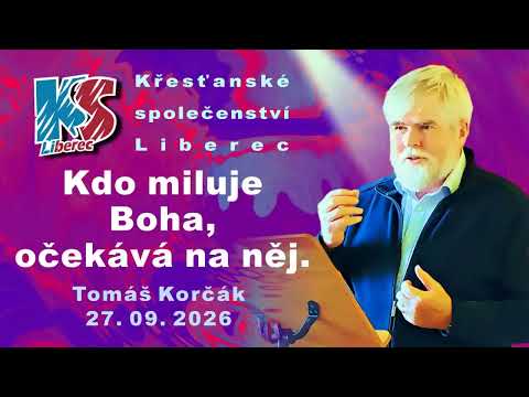 Kdo miluje Boha, očekává na Něj  - Tomáš Korčák, KS Liberec, 27 9 2026