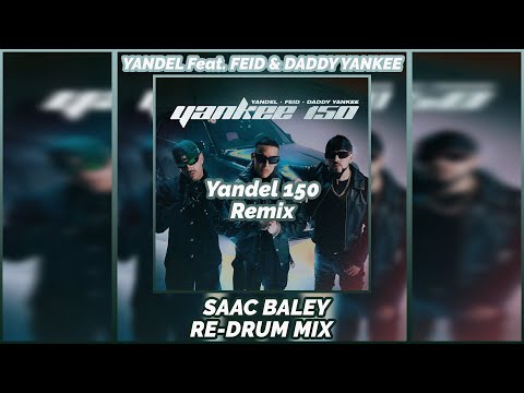 Yandel Feat. Feid & Daddy Yankee – Yankee 150 Remix (Saac Baley Re-Drum Mix)