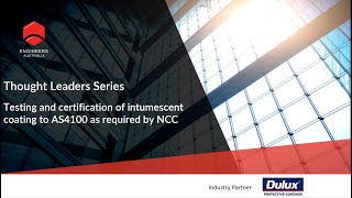 Thought Leaders Series: Testing & certification of intumescent coating to AS4100 as required by NCC