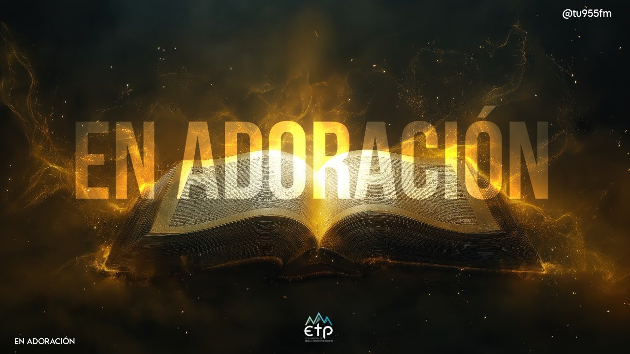 EN ADORACIÓN - TU 95.5 FM - IGLESIAETP - 260125 Día 21 - Fortalecidos en la fe
