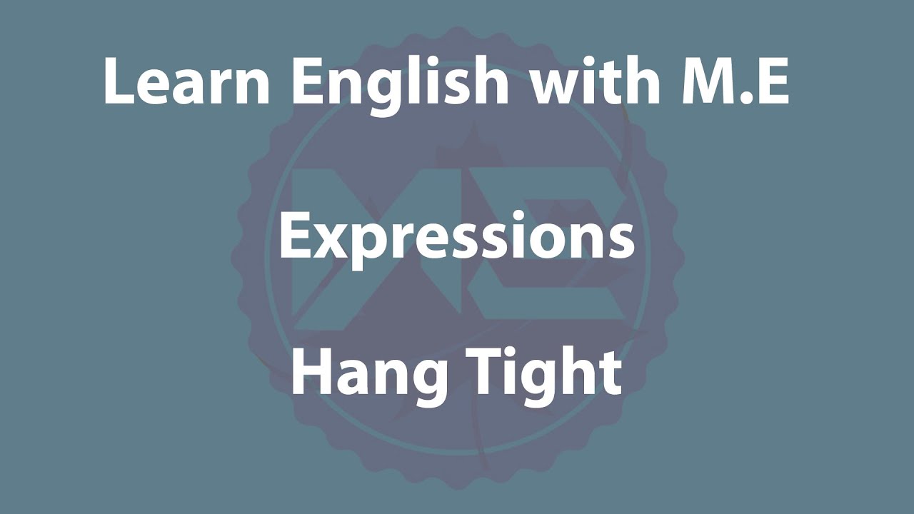 Expression: Hang Tight 2020 (Learn English with M.E)