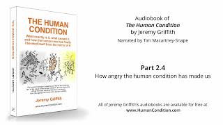 17 | The Origin of Our Anger and Egocentricity | THE HUMAN CONDITION Audiobook by Jeremy Griffith