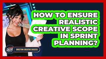 How To Ensure Realistic Creative Scope In Sprint Planning?