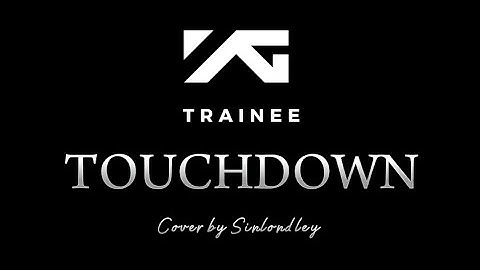 TOUCHDOWN - YG Trainee [unreleased] (COVER by SinLondley)
