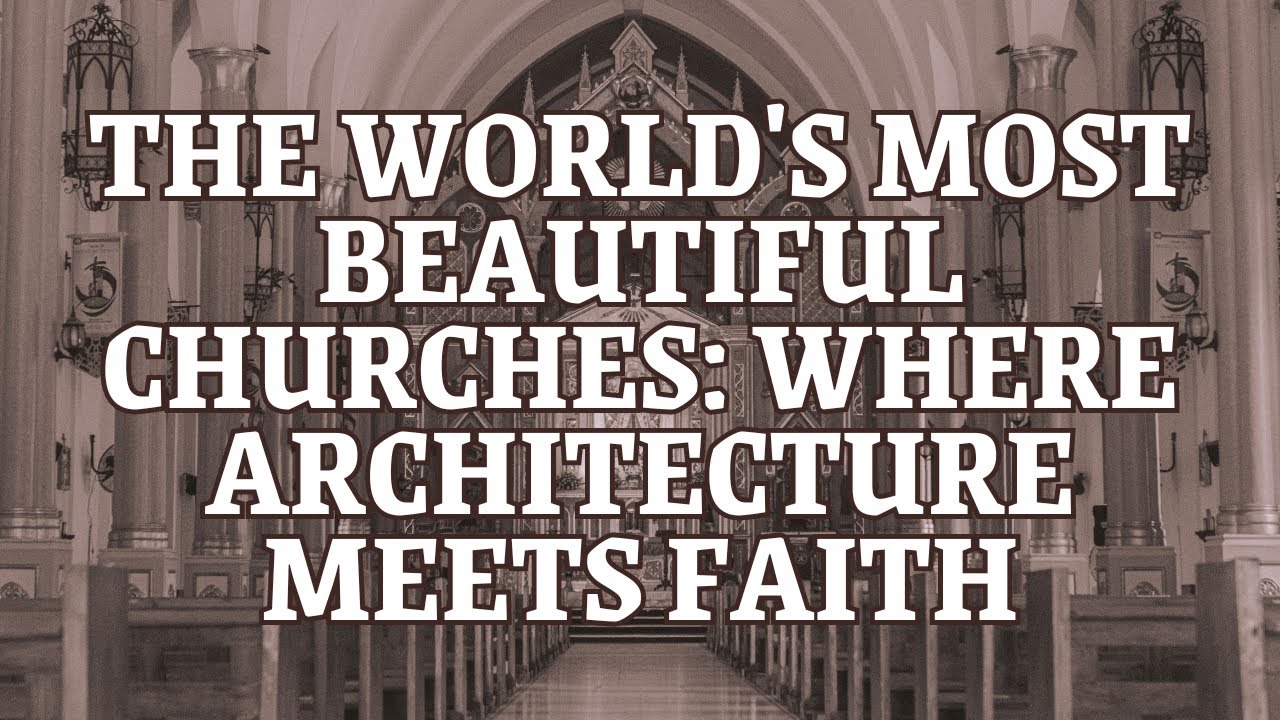 The World's Most Beautiful Churches: Where Architecture Meets Faith | 
