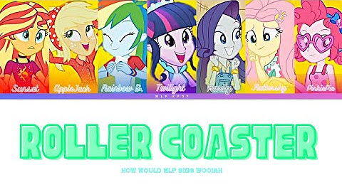 How Would MLP Sing ROLLER COASTER by WOO!AH