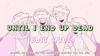Dream - Until I End Up Dead [Edit Audio] (credits to SAD-ist)