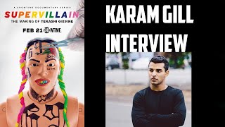 Karam Gill Interview - Supervillain The Making Of Tekashi 6Ix9Ine Showtime
