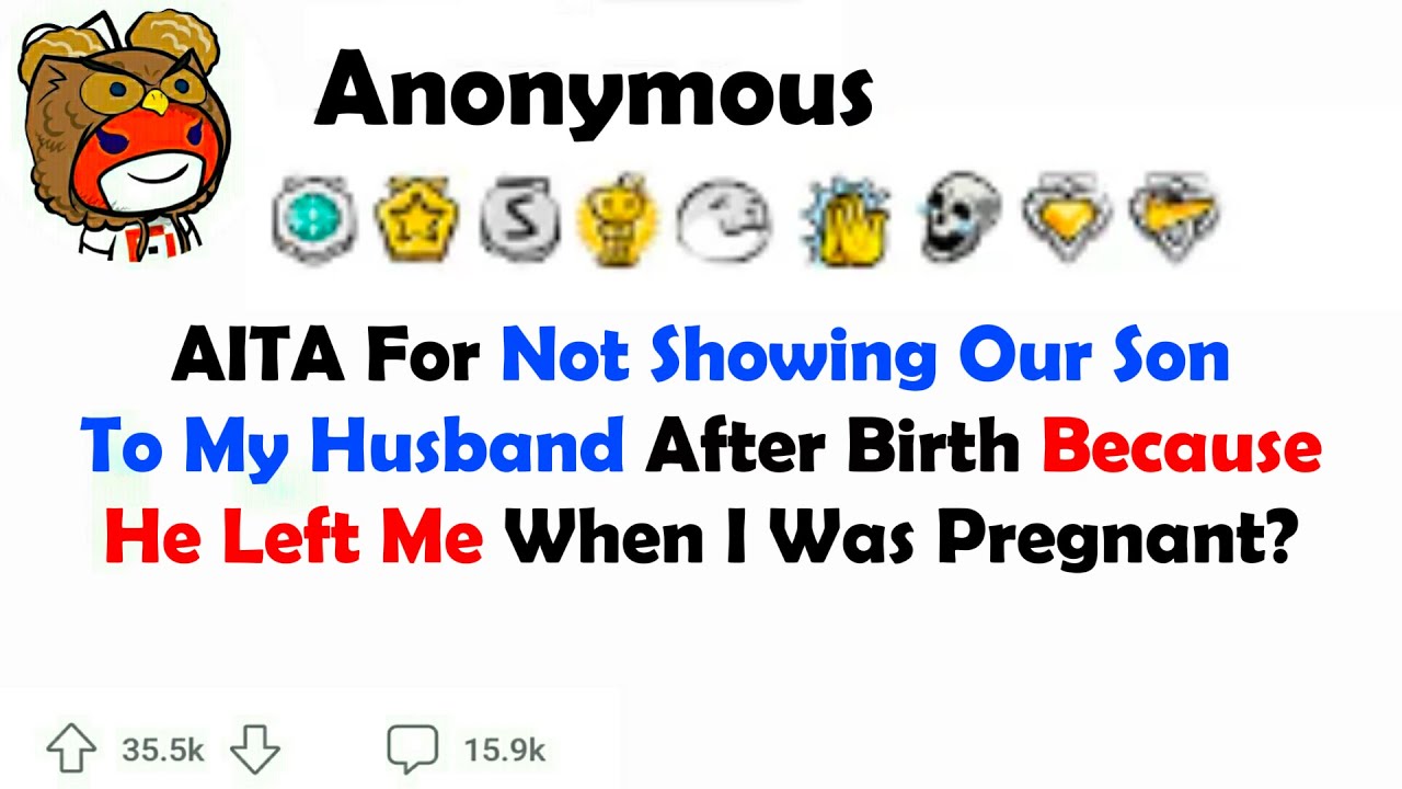 AITA for Not Showing Our Son to My Husband after Birth because He Left ...