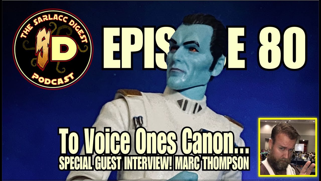 Sarlacc Digest Podcast Episode 80 : A Star Wars Podcast with Marc Thompson!