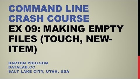 Command Line Crash Course - Ex 09 - Making Empty Files (touch, new-item)