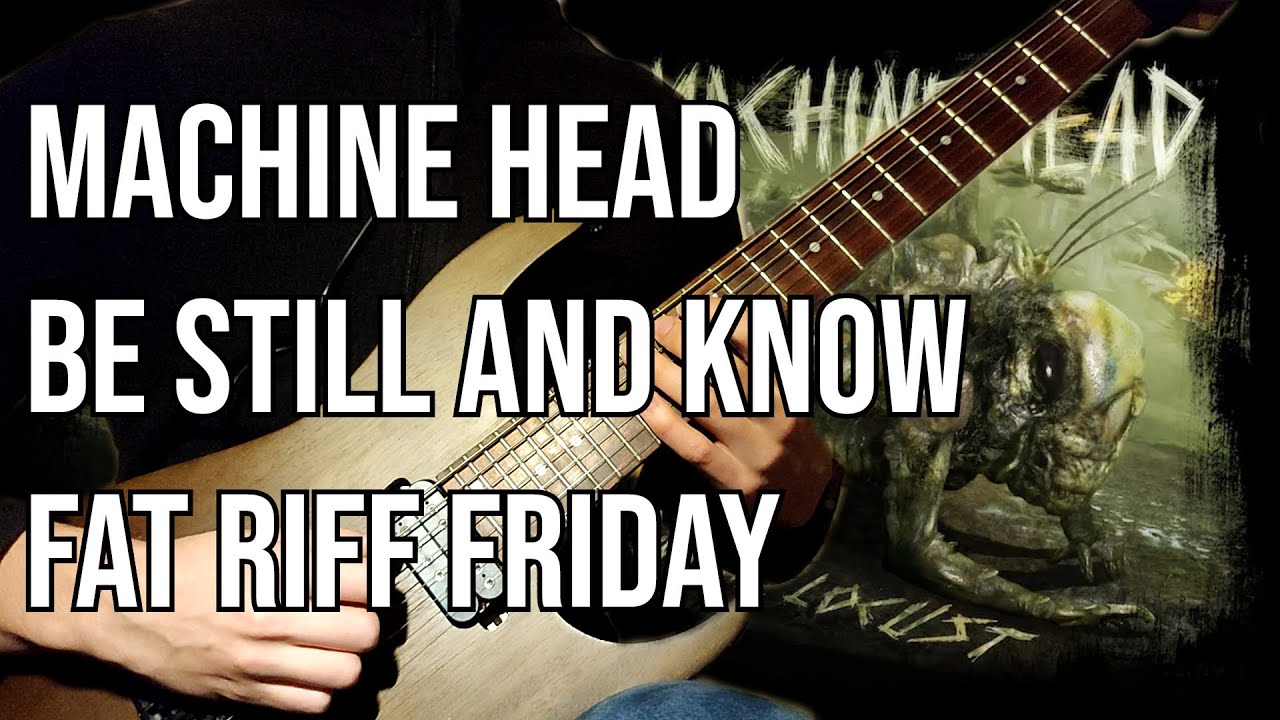 Machine Head - Be Still And Know | Fat Riff Friday Ep58