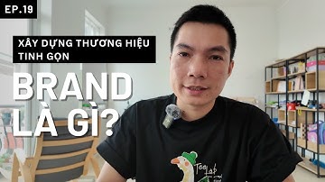 Branding #1: Thương hiệu là gì? Tất tần tật về xây dựng thương hiệu