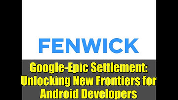 Google-Epic Settlement: Unlocking New Frontiers for Android Developers