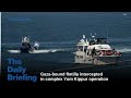 Day 727 - Gaza-bound flotilla intercepted in complex Yom Kippur op