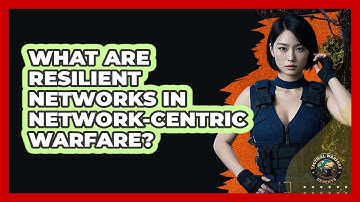 What Are Resilient Networks In Network-Centric Warfare? - Tactical Warfare Experts