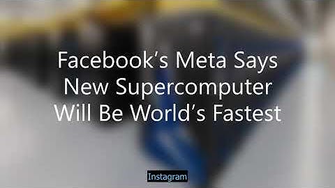 Facebook’s Meta Says New Supercomputer Will Be World’s Fastest