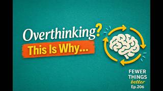 Famous Overthinking Decisions? Here’s What Your Brain Is Doing | Fewer Things Better, Ep. 206 Net Worth