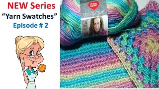 New Series Yarn Swatches Episode # 2 Red Heart Unforgettable - Beautiful  colorways 