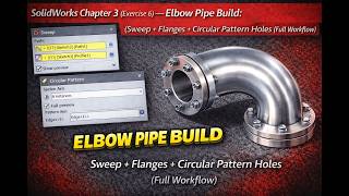 SolidWorks Chapter 3 (Exercise 6) — Elbow Pipe Build: Sweep + Flanges + Circular Pattern Holes