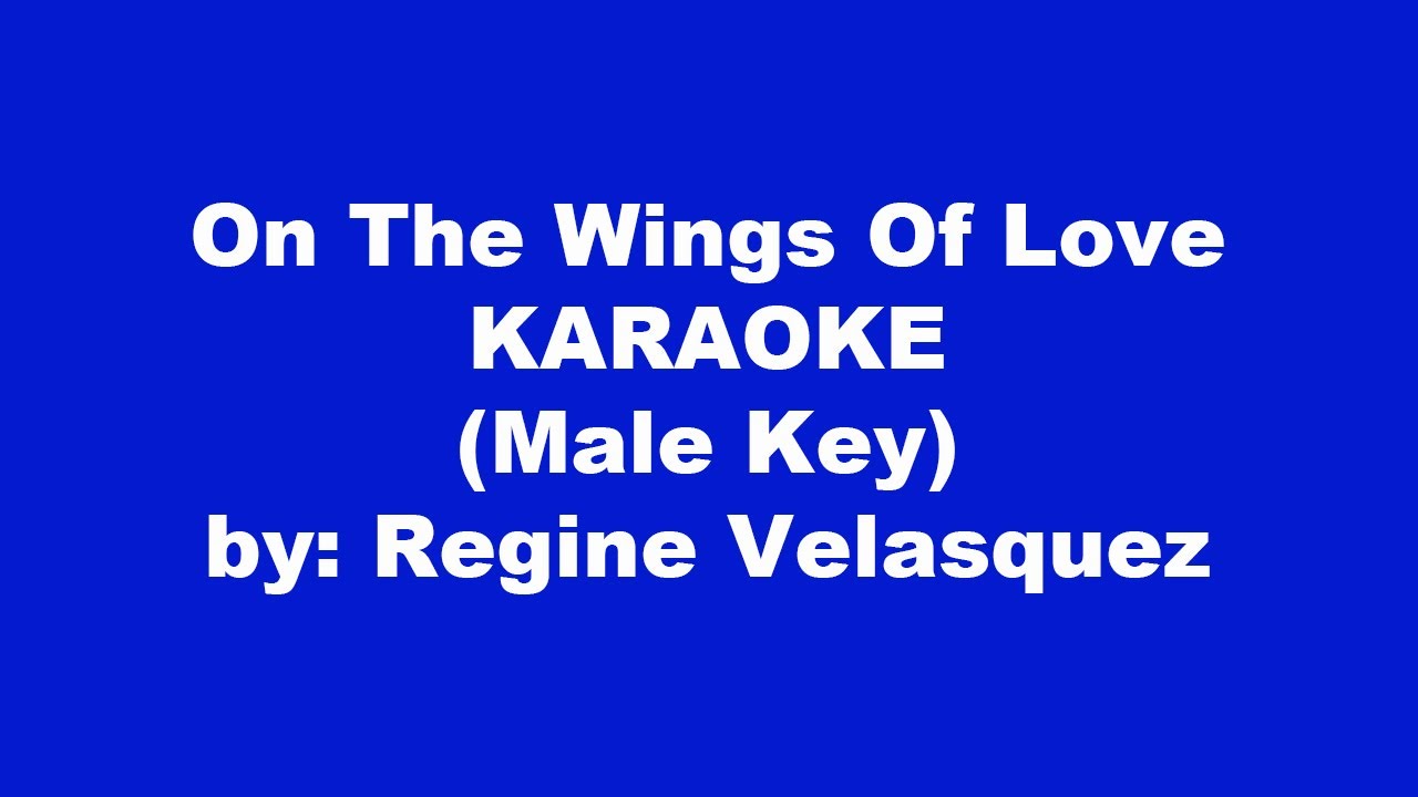 Regine Velasquez On The Wings Of Love Karaoke Male Key - YouTube