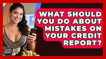 What Should You Do About Mistakes On Your Credit Report? - Latino Finance Experts