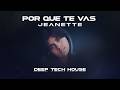 PORQUE TE VAS Jeanette Deep Tech House By Pape 