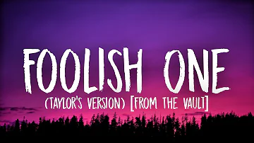 Taylor Swift - Foolish One [Lyrics] (Taylor’s Version) [From The Vault]