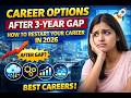 Career Options After a 3-Year Gap 🚀 How to Restart Your Career in 2026
