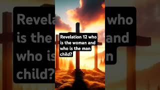 Revelation 12 who is the woman and the man child? #shorts #religion #christ #god #jesus
