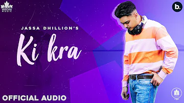 Ki Kra (Official Song) Jassa Dhillon | Gur sidhu | New Punjabi Songs 2021