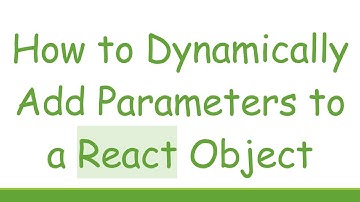 How to Dynamically Add Parameters to a React Object