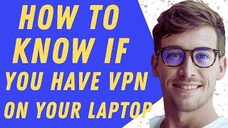 How To Know You I Have VPN On Your  Laptop - Step By Step Guide