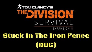 The Division Survival Stuck In The Iron Fence (BUG)!