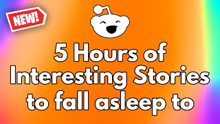 5 Hours of Interesting Stories to fall asleep to (NO ADS) - Reddit Stories With ALL Updates