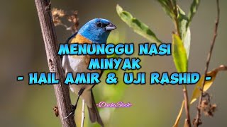Hail Amir & Uji Rashid - Menunggu Nasi Minyak (Lirik Lagu)
