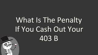 What is the penalty if you cash out your 403 B