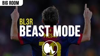 BL3R - Beast Mode (Original Mix)