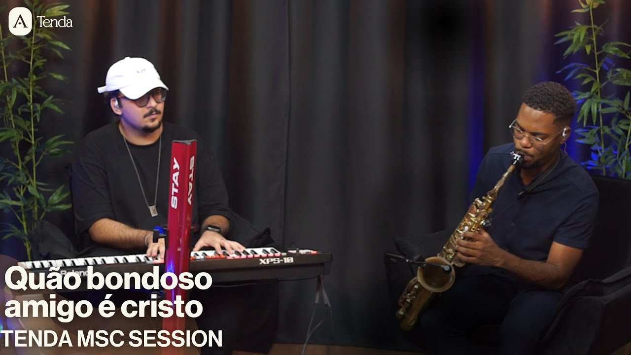 TENDA MSC SESSION - QUÃO BONDOSO AMIGO É CRISTO