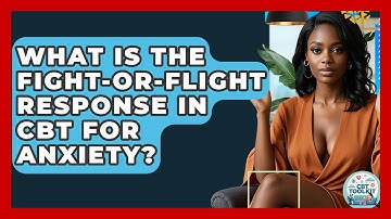 What Is The Fight-or-Flight Response In CBT For Anxiety? - CBT Toolkit