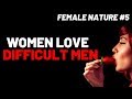 Women LOVE Difficult Men - Female Nature #5