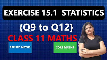 Chapter 15 Exercise 15.1 {Q9 to Q12} | Class 11 Maths Statistics | CBSE and NCERT
