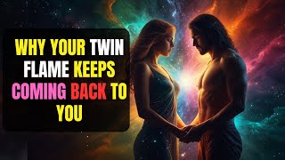 Why Your Twin Flame KEEPS Coming Back